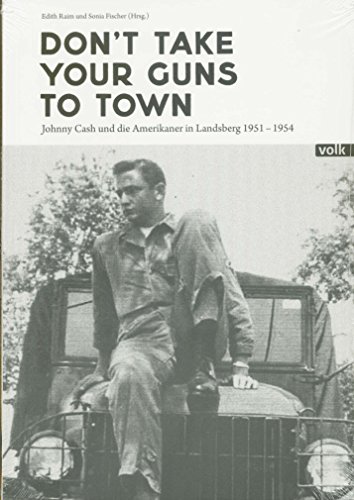Don't Take Your Gun To Town - Johnny Cash und die Amerikaner in Landsberg 1951 - 1954